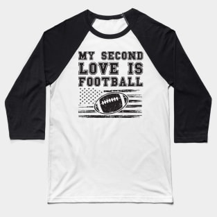 MY SECOND LOVE IS FOOTBALL Baseball T-Shirt